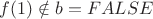 $f(1) \notin b = FALSE$