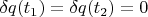 $\delta q(t_1) = \delta q(t_2) = 0$