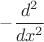 $-\dfrac{d^2}{dx^2}$