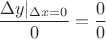 $\dfrac{\Delta y|_{\Delta x=0}}{0} = \dfrac00$