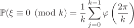 $\mathbb{P}(\xi\equiv 0 \pmod k=\dfrac{1}{k}\displaystyle\sum_{j=0}^{k-1}\varphi\left(\dfrac{2\pi}{k}\right)$