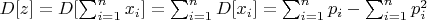 $D[z]=D[\sum_{i=1}^n{x_i}]=\sum_{i=1}^n {D[x_i]}=\sum_{i=1}^n {p_i}-\sum_{i=1}^n {p^2_i}$