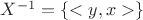$X^{-1}=\{<y,x>\}$