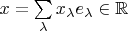 $x=\sum\limits_{\lambda}x_\lambda e_\lambda\in\mathbb{R}$