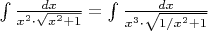 $\[
\int {\frac{{dx}}
{{x^2  \cdot \sqrt {x^2  + 1} }}}  = \int {\frac{{dx}}
{{x^3  \cdot \sqrt {1/x^2  + 1} }}} 
\]
$