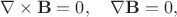 $$
\nabla\times{\bf B}=0,\quad \nabla{\bf B}=0,
$$