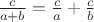 $\frac c{a+b}=\frac c a+\frac c b$