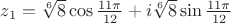 $z_1=\sqrt[6]{8}\cos{\frac{11\pi}{12}}+i\sqrt[6]{8}\sin{\frac{11\pi}{12}}$
