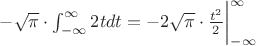 $-\sqrt\pi\cdot\int_{-\infty}^{\infty}2tdt = -2\sqrt\pi\cdot\frac{t^2}{2}\bigg|_{-\infty}^{\infty}$
