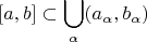 $$[a,b]\subset\bigcup_\alpha (a_\alpha,b_\alpha)$$