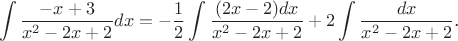 $$\int\frac{-x+3}{x^2-2x+2}dx=-\frac 12\int\frac{(2x-2)dx}{x^2-2x+2}+2\int\frac{dx}{x^2-2x+2}\text{.}$$