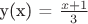 y(x) = $\frac{x + 1}{3}$