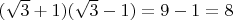 $(\sqrt{3}+1)(\sqrt{3}-1)=9-1=8$