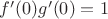 $f'(0) g'(0)=1$