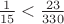 $\frac1{15}<\frac{23}{330}$