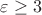 $\varepsilon\geq 3$
