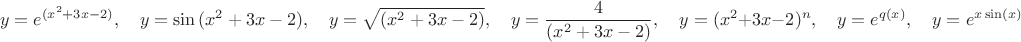 $$\hspace*{-4cm}y=e^{(x^2+3x-2)},\quad y=\sin{(x^2+3x-2)},\quad y=\sqrt{(x^2+3x-2)},\quad y=\frac{4}{(x^2+3x-2)},\quad y=(x^2+3x-2)^n,\quad y=e^{q(x)},\quad y=e^{x\sin (x)}$$