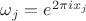 $\omega_j=e^{2\pi i x_j}$