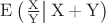 $\rm E\left(\left.\frac{X}{Y}\right|X+Y\right)$