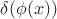 $\delta(\phi(x))$