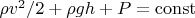 $\rho v^2/2 + \rho g h + P = \operatorname{const}$