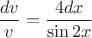 $\dfrac{dv}{v}=\dfrac{4dx}{\sin2x}$