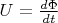 $U = \frac{d\Phi}{dt}$