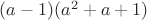$(a-1)(a^2+a+1)$
