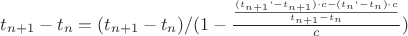 $
t_{n+1}-t_n = (t_{n+1}-t_n )/(1- \frac {\frac {(t_{n+1}`-t_{n+1}) \cdot c - (t_{n}`-t_{n}) \cdot c}{t_{n+1}-t_{n}}}{c}})$ $
t_{n+1}-t_n = (t_{n+1}-t_n )/(1- \frac {\frac {(t_{n+1}`-t_{n+1}) \cdot c - (t_{n}`-t_{n}) \cdot c}{t_{n+1}-t_{n}}}{c}})$