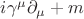 $i\gamma^{\mu}\partial_{\mu}  + m$