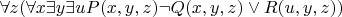 $\forall z(\forall x\exists y\exists uP(x,y,z)\neg Q(x,y,z)\vee R(u,y,z))$