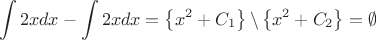 $$
\int{2x}dx-\int{2x}dx
=\left\{x^2+C_1\right\}\backslash\left\{x^2+C_2\right\}=\emptyset
$$