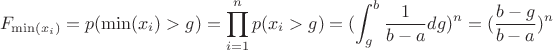 $$
F_{\min(x_i)}=p(\min(x_i)>g)=\prod_{i=1}^n p(x_i>g)=(\int_{g}^b \frac{1}{b-a}dg)^n=(\frac{b-g}{b-a})^n
$$