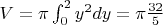 $V = \pi \int_{0}^{2}y^2dy = \pi \frac {32} {5}$