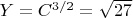 $Y = C^{3/2}= \sqrt{27}$