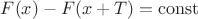 $F(x)-F(x+T)= \operatorname{const}$