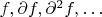 $f,\partial f, \partial^2 f, \dots$