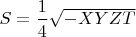 $S=\dfrac{1}{4}\sqrt{-XYZT}$