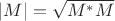 $|M|=\sqrt{M^*M}$ $|M|=\sqrt{M^*M}$