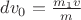 $dv_0 = \frac{m_1 v}{m}$