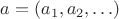 $a = (a_1, a_2, \ldots)$