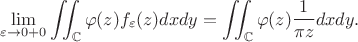 $$
\lim\limits_{\varepsilon\to 0+0}\iint_{\mathbb C}\varphi(z)f_\varepsilon(z)dxdy=\iint_{\mathbb C}\varphi(z)\frac1{\pi z}dxdy.
$$