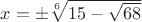 $x=\pm \sqrt[6] {15-\sqrt {68}}$