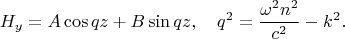 $$
H_y=A\cos qz+B\sin qz,\quad q^2=\frac{\omega^2n^2}{c^2}-k^2.
$$