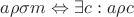 $a\rho\sigma m \Leftrightarrow \exists c: a\rho c$