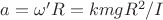 $a=\omega'R=kmgR^2/I$