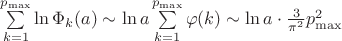 $\sum\limits_{k=1}^{p_{\max}}\ln\Phi_{k}(a)\sim \ln a \sum\limits_{k=1}^{p_{\max}}\varphi(k)\sim\ln a\cdot \frac{3}{\pi^2}p^2_{\max}$