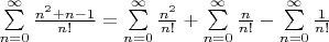 $\sum\limits_{n=0}^{\infty}{\frac{n^2+n-1}{n!}} = \sum\limits_{n=0}^{\infty}{\frac{n^2}{n!}} + \sum\limits_{n=0}^{\infty}{\frac{n}{n!}} - \sum\limits_{n=0}^{\infty}{\frac{1}{n!}}$