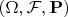 $(\Omega,\mathcal{F},\mathbf{P})$