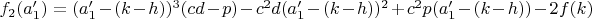 $f_2(a_1')=(a_1'-(k-h))^3(cd-p)-c^2d(a_1'-(k-h))^2+c^2p(a_1'-(k-h))-2f(k)$